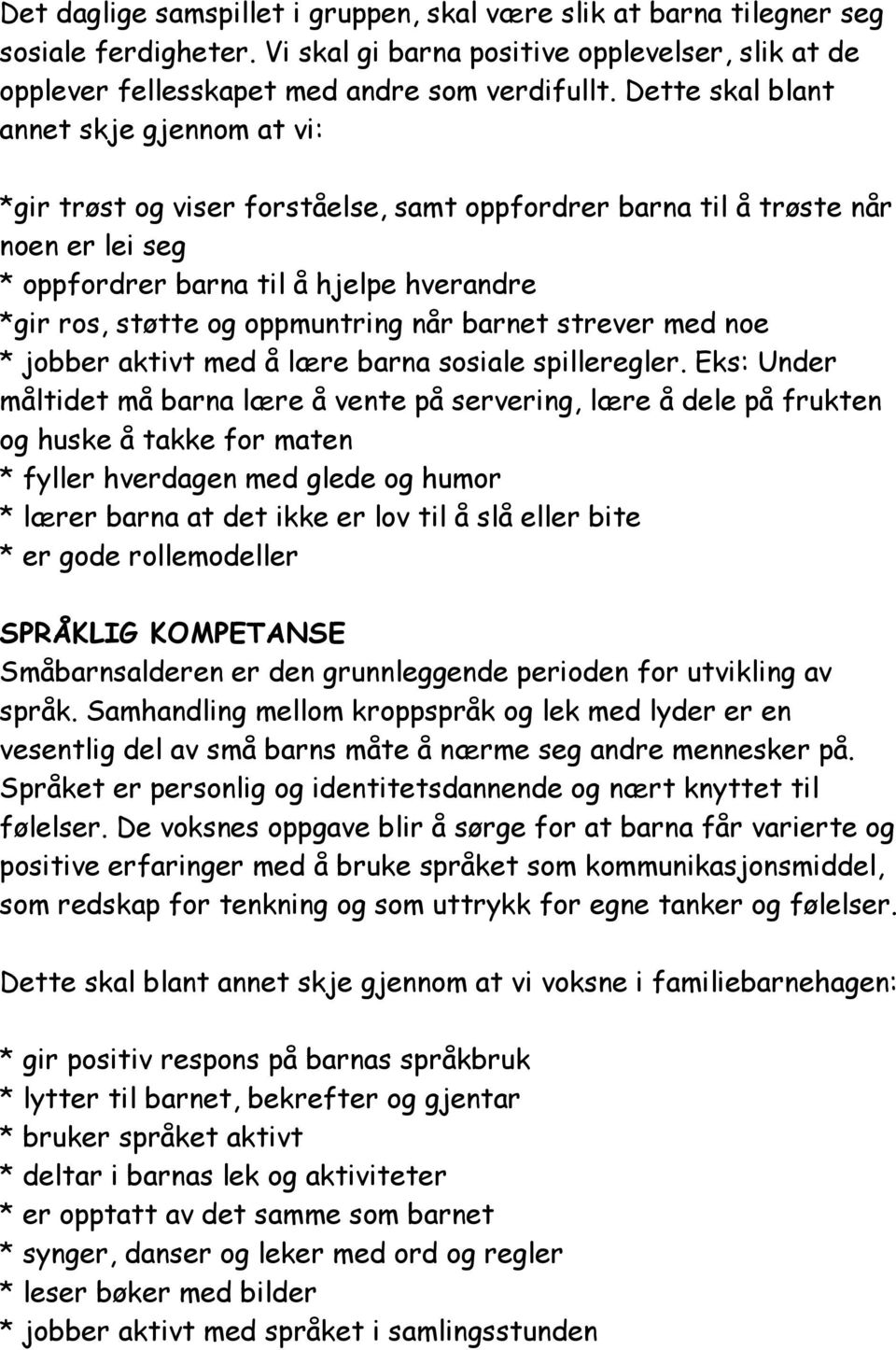 oppmuntring når barnet strever med noe * jobber aktivt med å lære barna sosiale spilleregler.