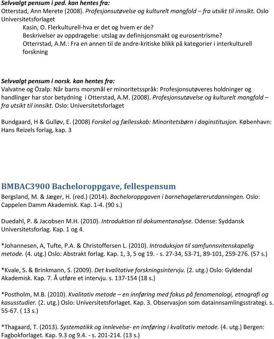 : Fra en annen til de andre-kritiske blikk på kategorier i interkulturell forskning Selvvalgt pensum i norsk.