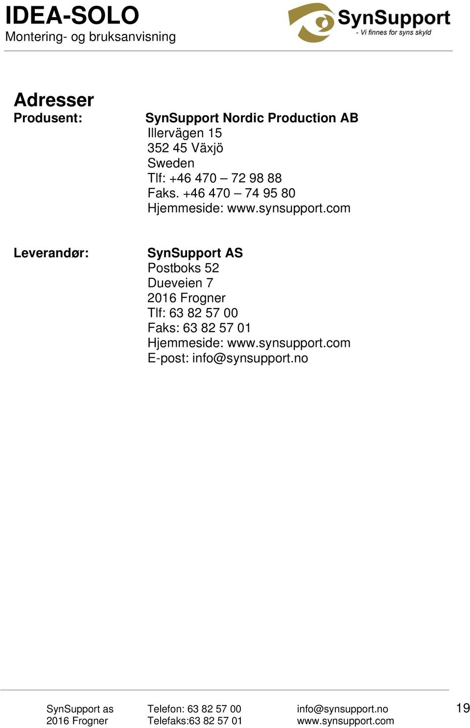 com Leverandør: SynSupport AS Postboks 52 Dueveien 7 2016 Frogner Tlf: 63 82 57