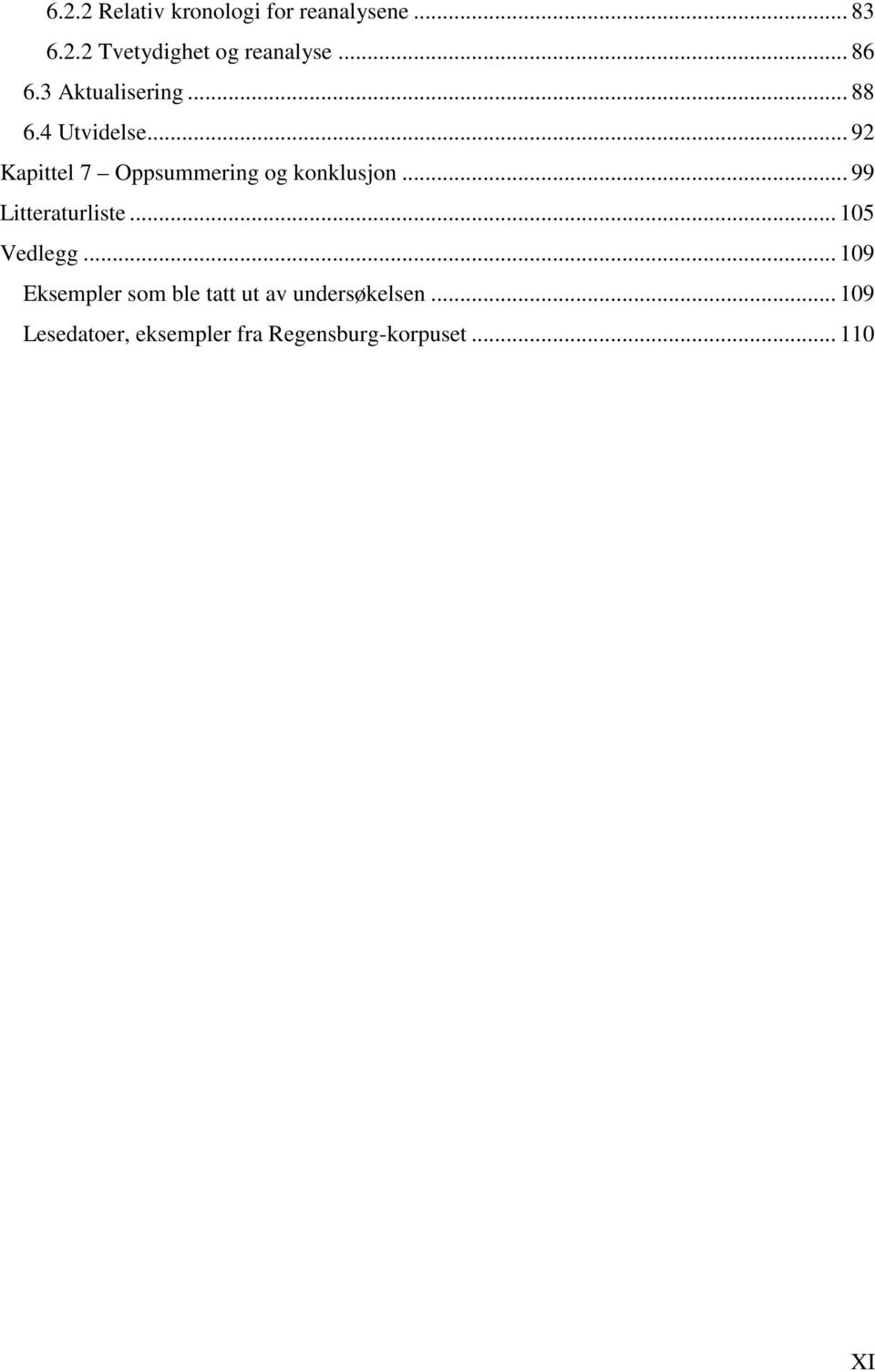 .. 92 Kapittel 7 Oppsummering og konklusjon... 99 Litteraturliste... 105 Vedlegg.