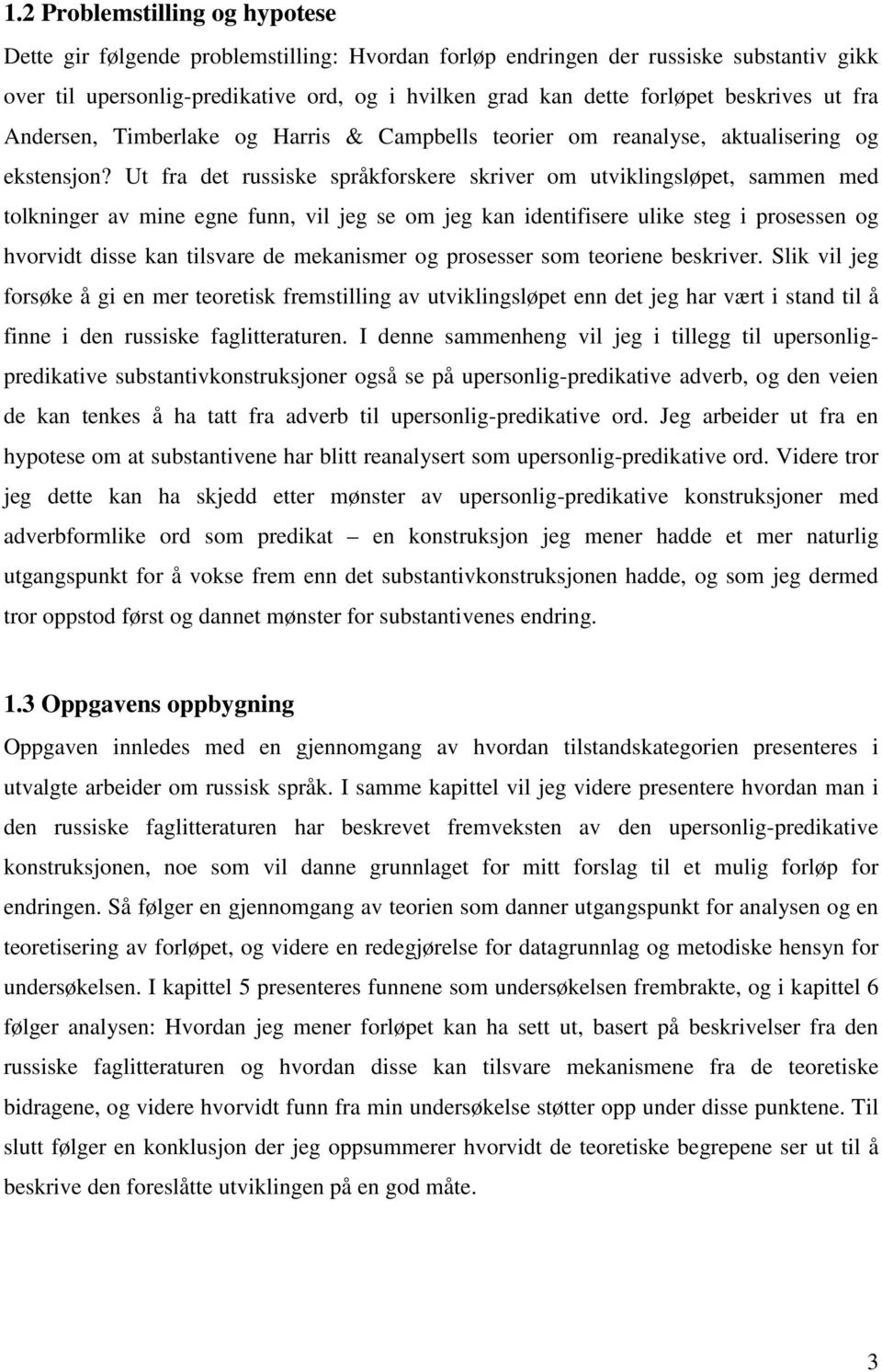 Ut fra det russiske språkforskere skriver om utviklingsløpet, sammen med tolkninger av mine egne funn, vil jeg se om jeg kan identifisere ulike steg i prosessen og hvorvidt disse kan tilsvare de