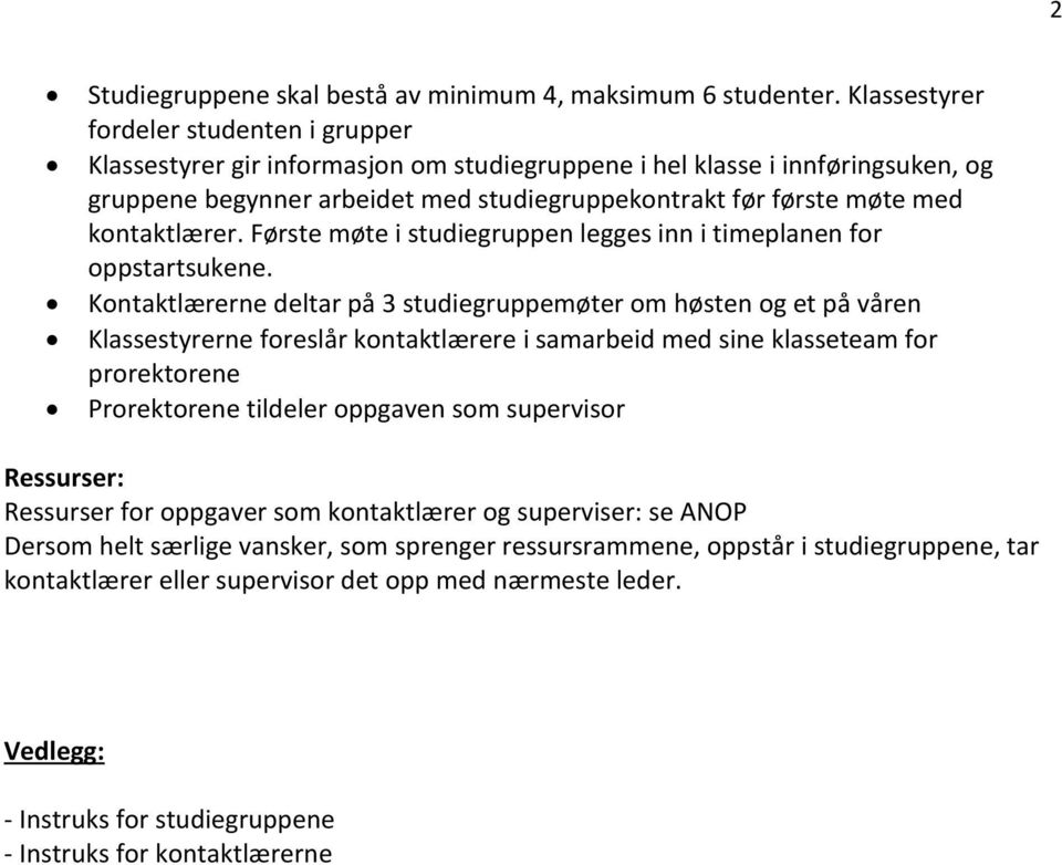 kontaktlærer. Første møte i studiegruppen legges inn i timeplanen for oppstartsukene.