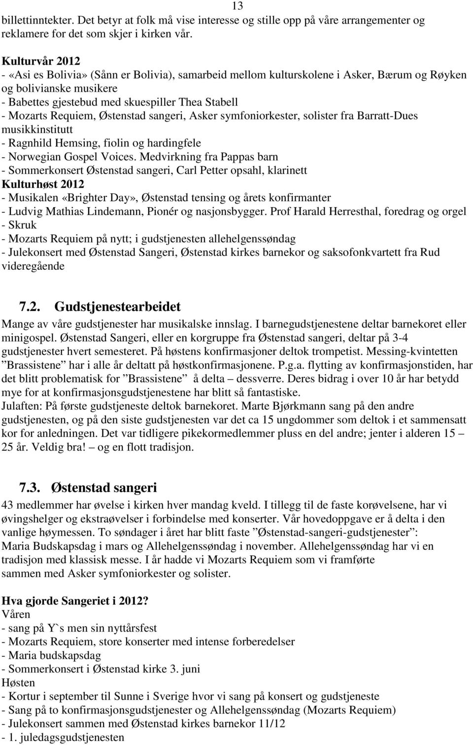 Requiem, Østenstad sangeri, Asker symfoniorkester, solister fra Barratt-Dues musikkinstitutt - Ragnhild Hemsing, fiolin og hardingfele - Norwegian Gospel Voices.