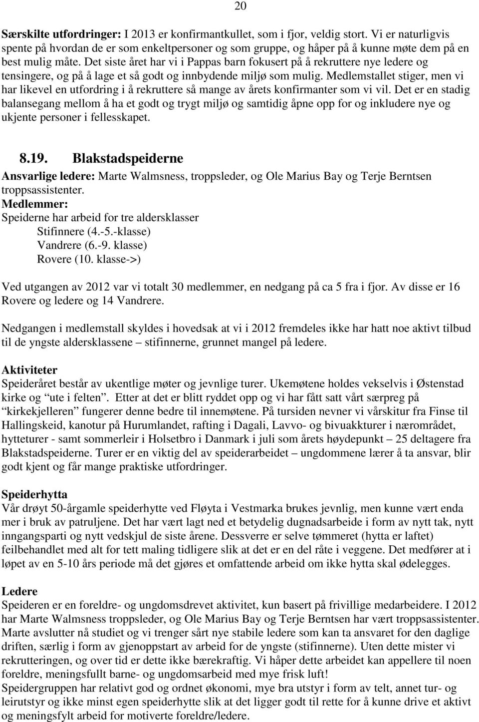 Det siste året har vi i Pappas barn fokusert på å rekruttere nye ledere og tensingere, og på å lage et så godt og innbydende miljø som mulig.