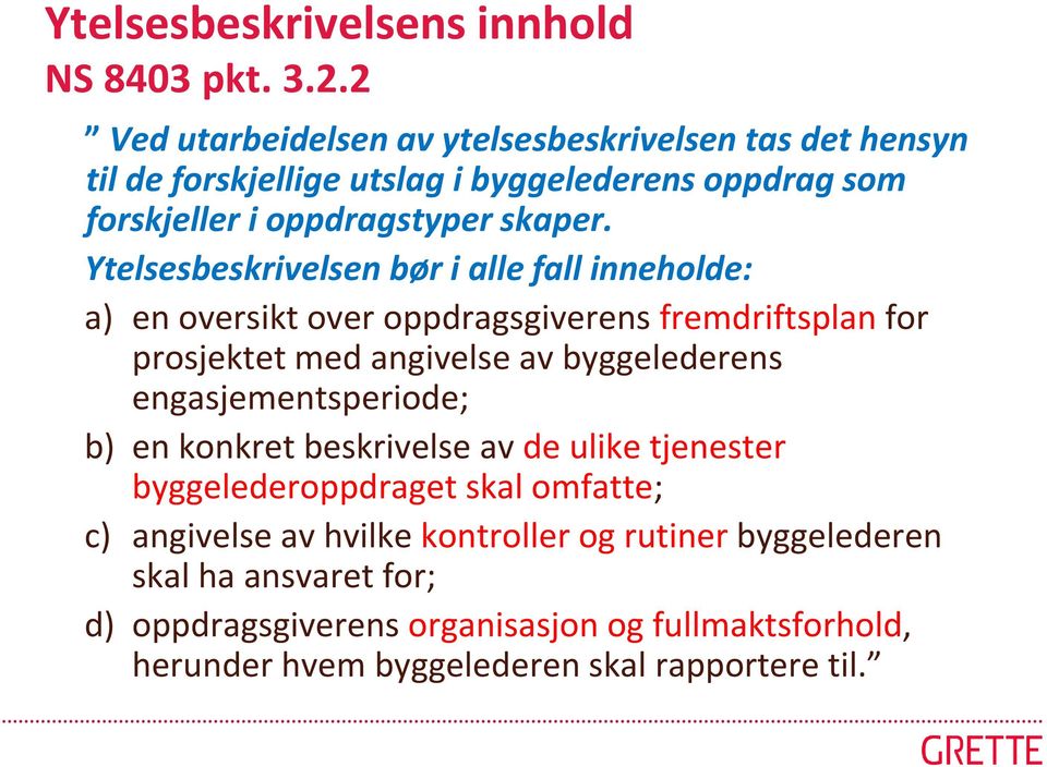 Ytelsesbeskrivelsen bør i alle fall inneholde: a) en oversikt over oppdragsgiverens fremdriftsplan for prosjektet med angivelse av byggelederens