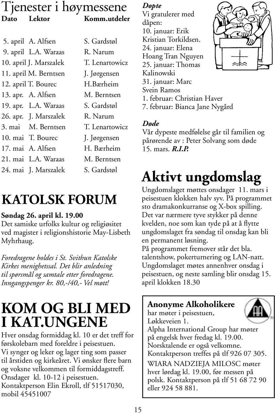 Bærheim 21. mai L.A. Waraas M. Berntsen 24. mai J. Marszalek S. Gardstøl KATOLSK FORUM Søndag 26. april kl. 19.