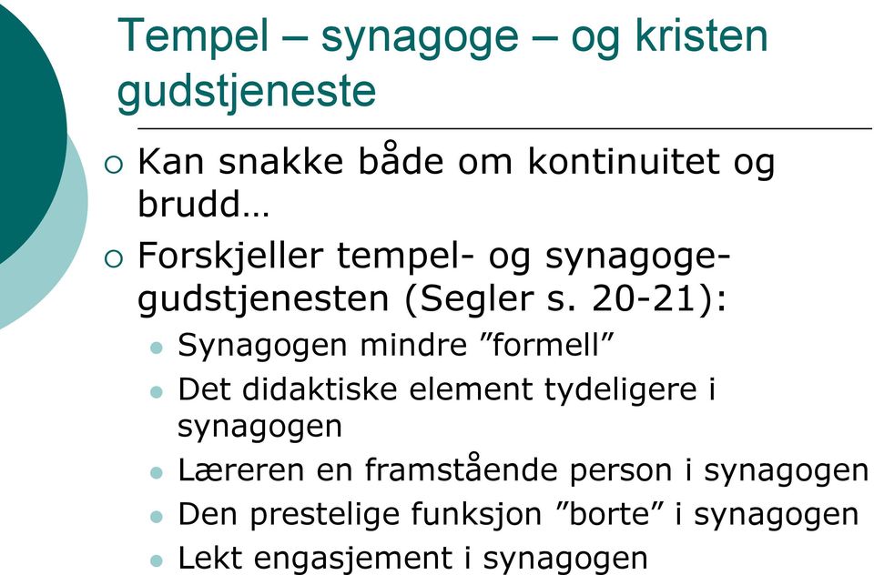 20-21): Synagogen mindre formell Det didaktiske element tydeligere i synagogen