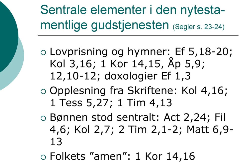 12,10-12; doxologier Ef 1,3 Opplesning fra Skriftene: Kol 4,16; 1 Tess 5,27; 1