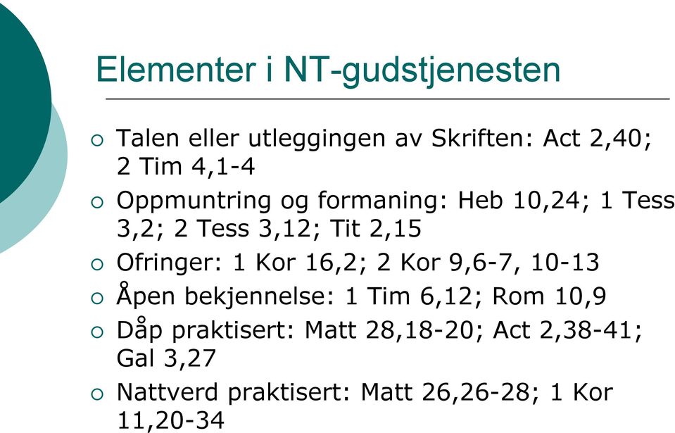 Ofringer: 1 Kor 16,2; 2 Kor 9,6-7, 10-13 Åpen bekjennelse: 1 Tim 6,12; Rom 10,9 Dåp