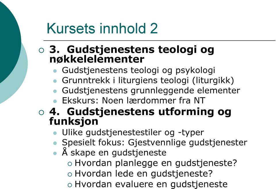 (liturgikk) Gudstjenestens grunnleggende elementer Ekskurs: Noen lærdommer fra NT 4.