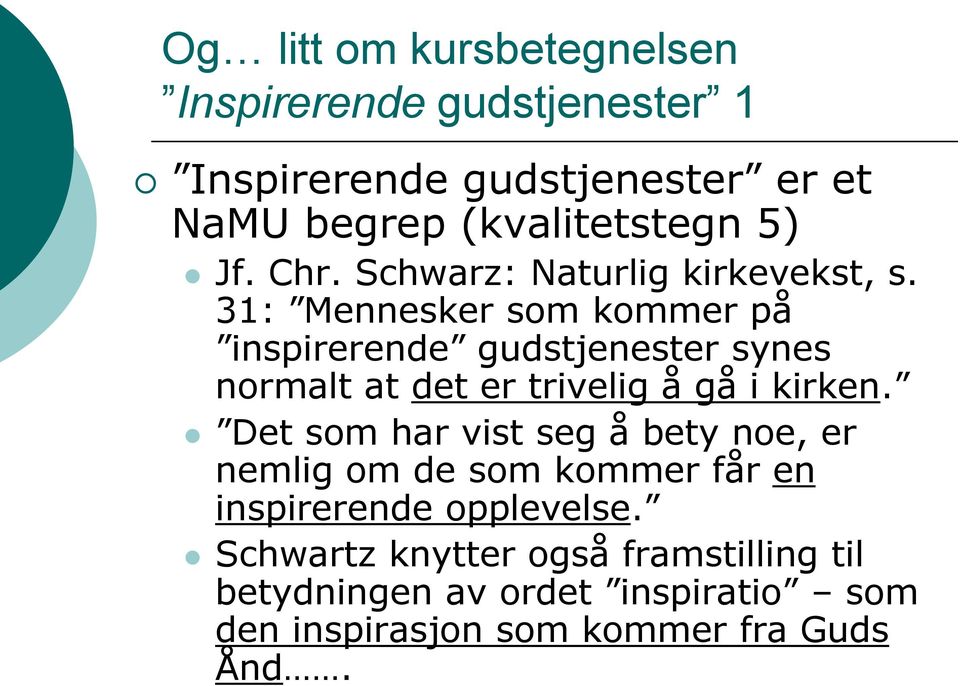 31: Mennesker som kommer på inspirerende gudstjenester synes normalt at det er trivelig å gå i kirken.