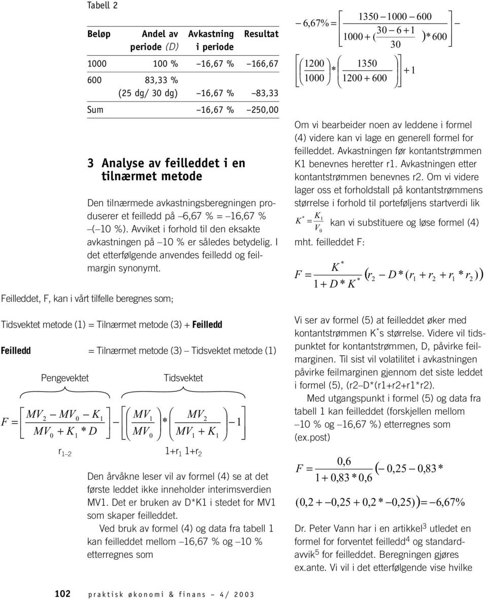 I det etterfølgende anvendes feilledd og feilmargin synonymt.