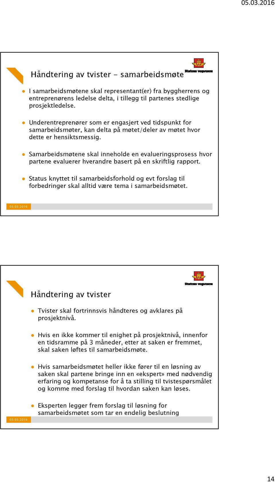 Samarbeidsmøtene skal inneholde en evalueringsprosess hvor partene evaluerer hverandre basert på en skriftlig rapport.