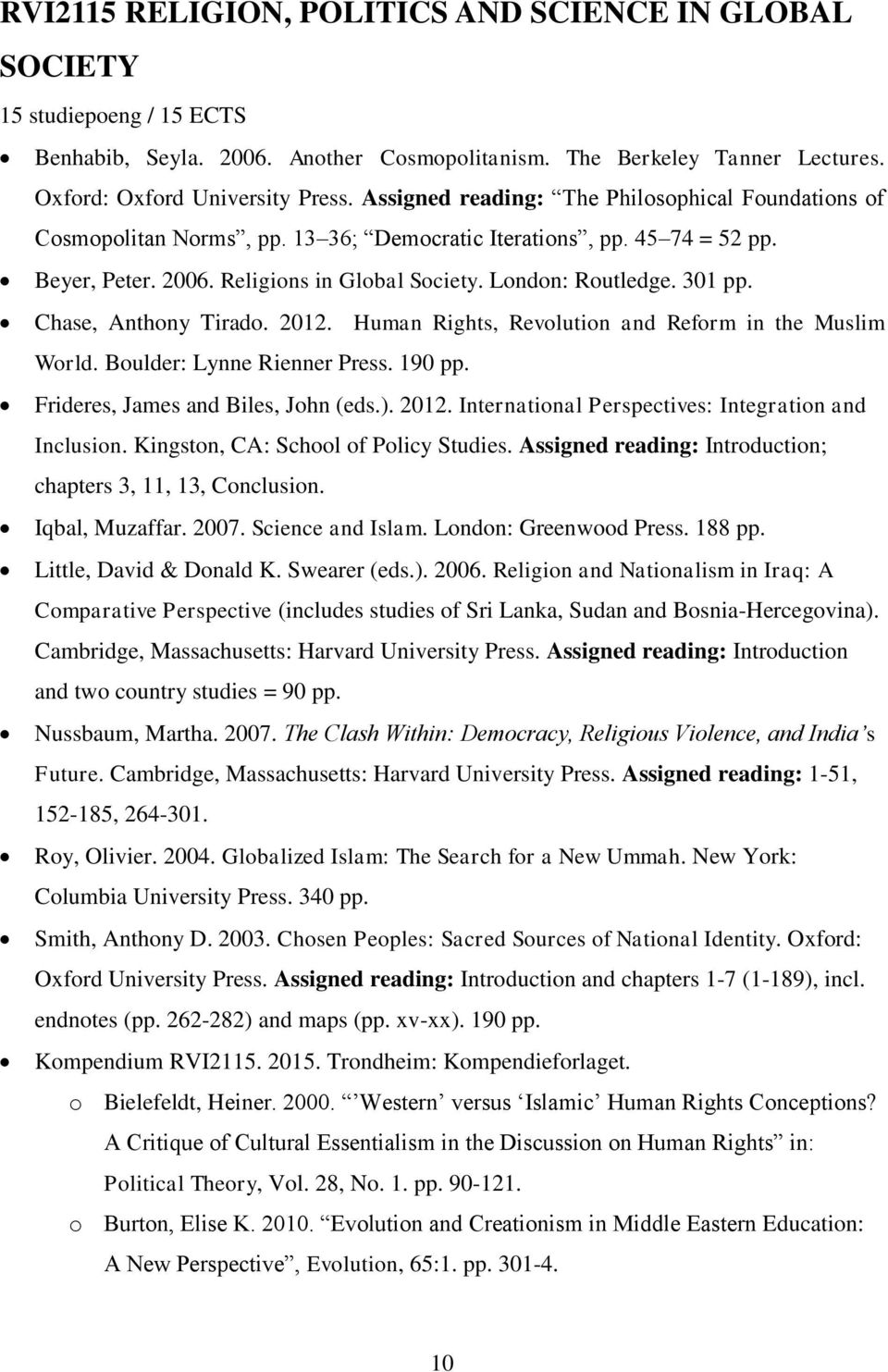 Chase, Anthony Tirado. 2012. Human Rights, Revolution and Reform in the Muslim World. Boulder: Lynne Rienner Press. 190 pp. Frideres, James and Biles, John (eds.). 2012. International Perspectives: Integration and Inclusion.