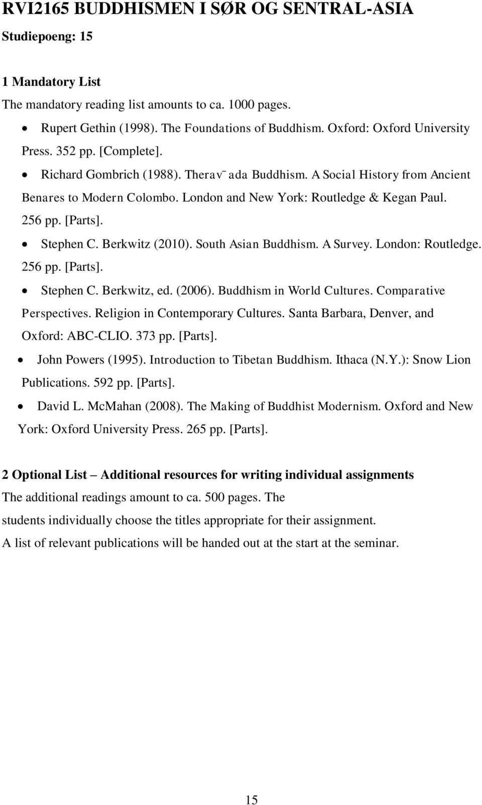 256 pp. [Parts]. Stephen C. Berkwitz (2010). South Asian Buddhism. A Survey. London: Routledge. 256 pp. [Parts]. Stephen C. Berkwitz, ed. (2006). Buddhism in World Cultures. Comparative Perspectives.