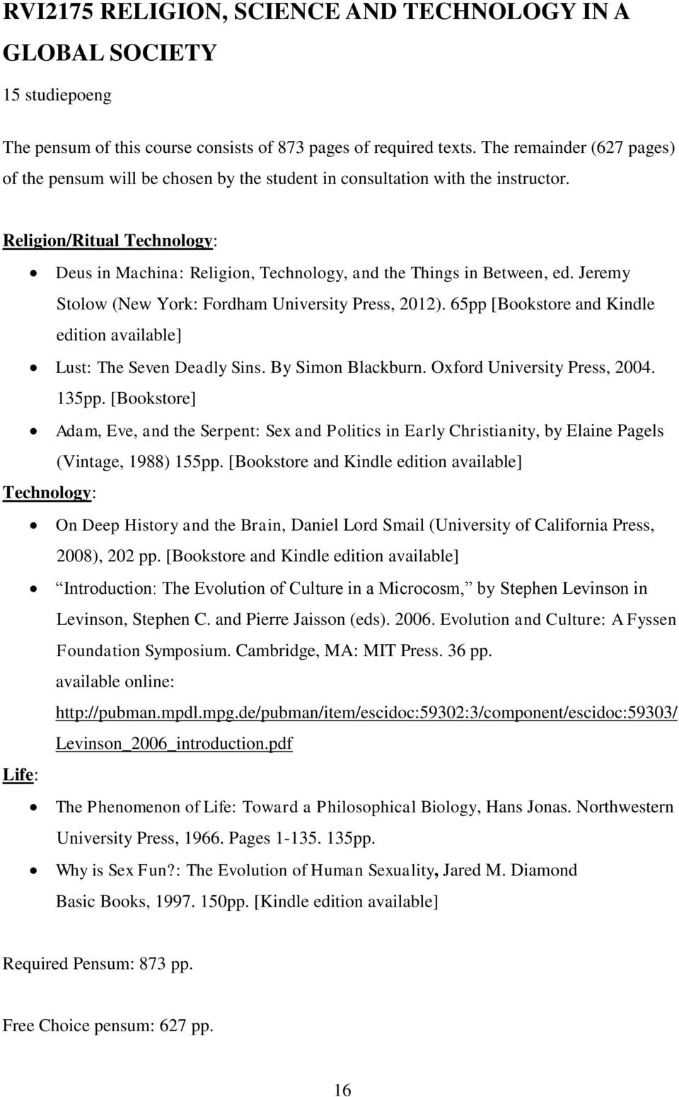 Religion/Ritual Technology: Deus in Machina: Religion, Technology, and the Things in Between, ed. Jeremy Stolow (New York: Fordham University Press, 2012).