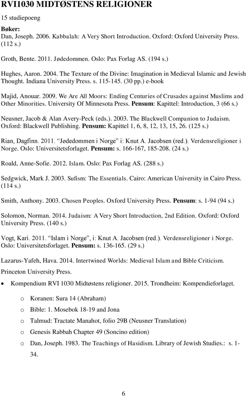 2009. We Are All Moors: Ending Centuries of Crusades against Muslims and Other Minorities. University Of Minnesota Press. Pensum: Kapittel: Introduction, 3 (66 s.