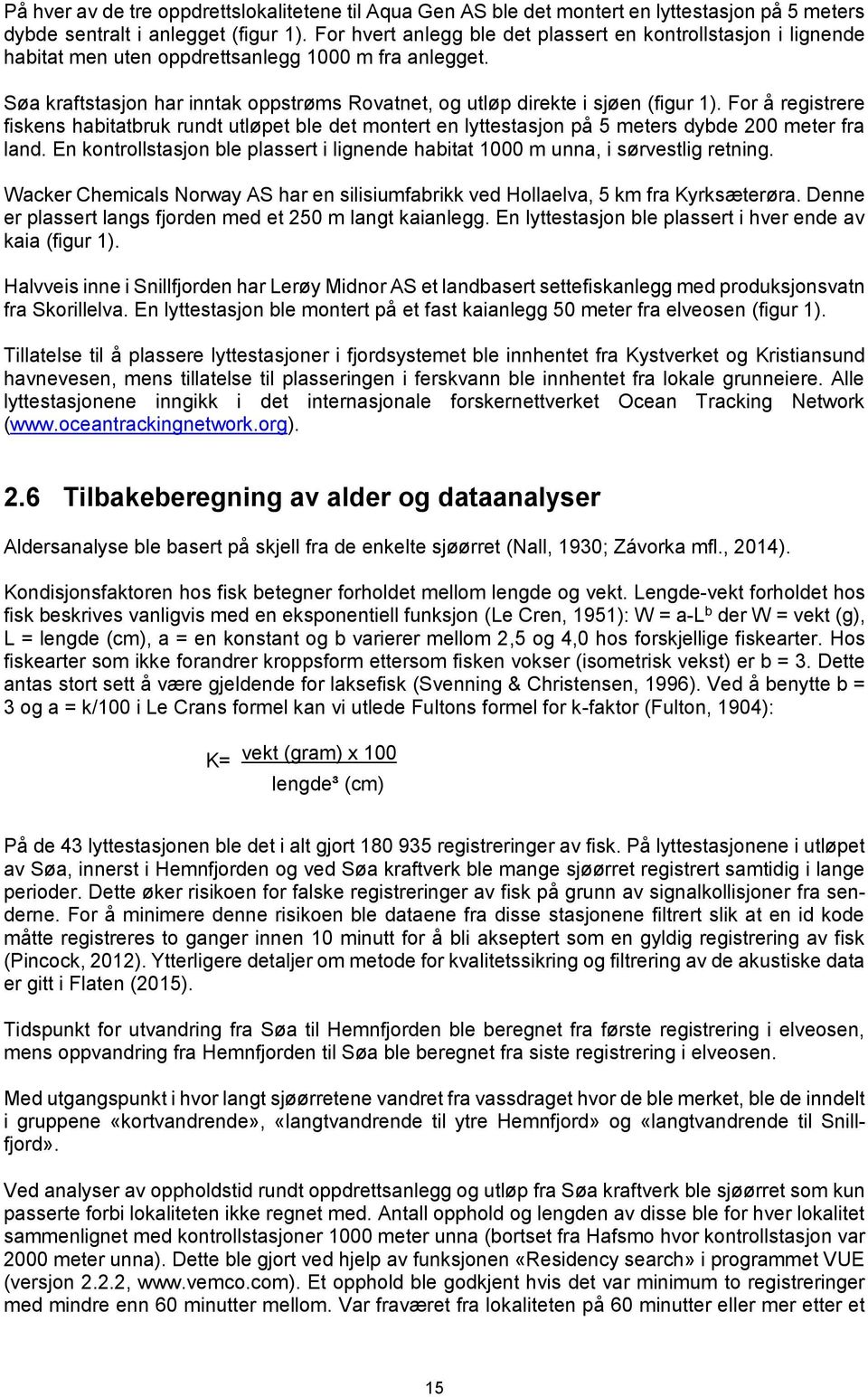 Søa kraftstasjon har inntak oppstrøms Rovatnet, og utløp direkte i sjøen (figur 1).