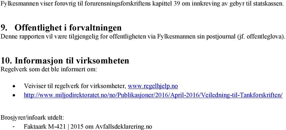 offentleglova). 10. Informasjon til virksomheten Regelverk som det ble informert om: Veiviser til regelverk for virksomheter, www.