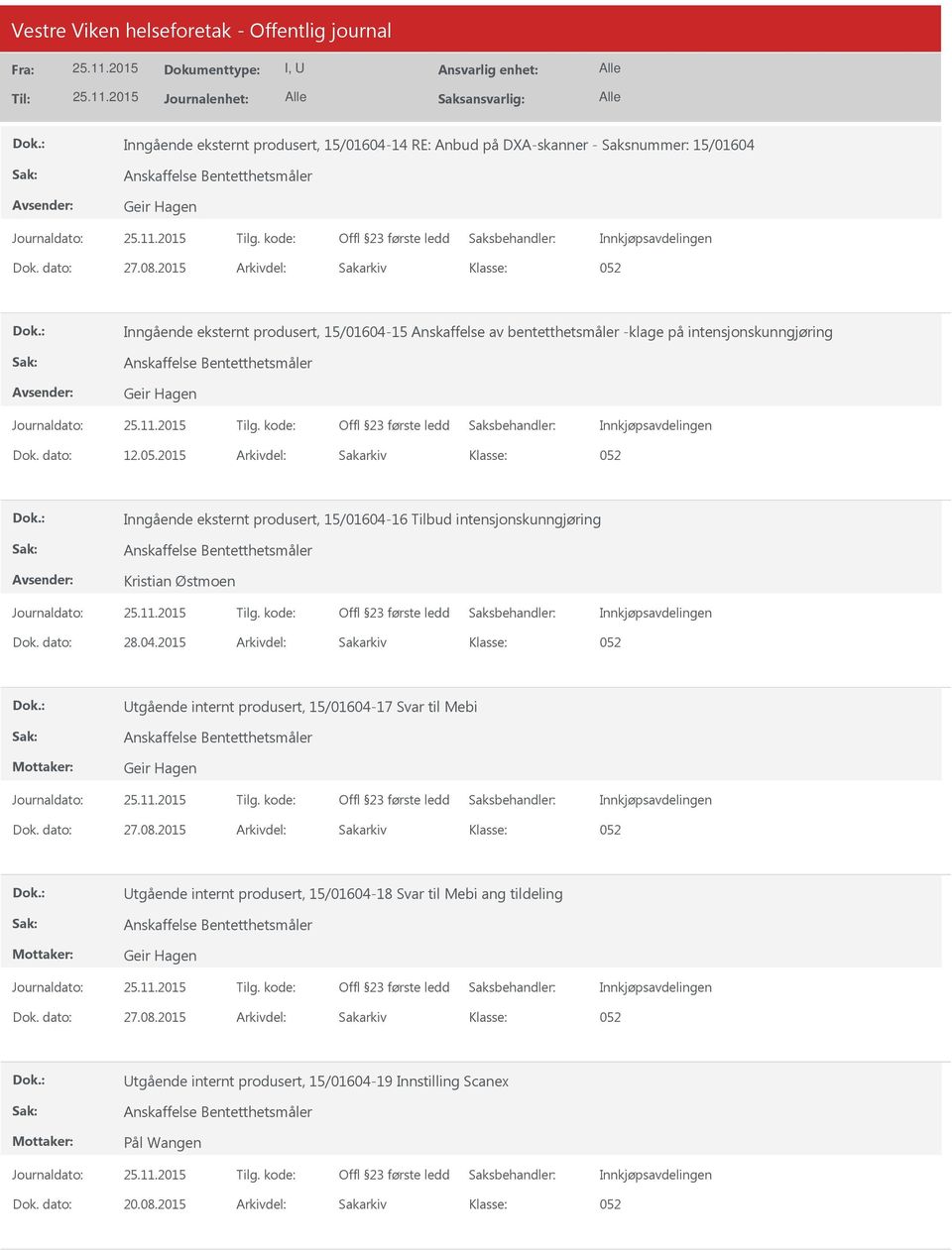 dato: 28.04.2015 Arkivdel: Sakarkiv 052 tgående internt produsert, 15/01604-17 Svar til Mebi Anskaffelse Bentetthetsmåler Geir Hagen Dok. dato: 27.08.