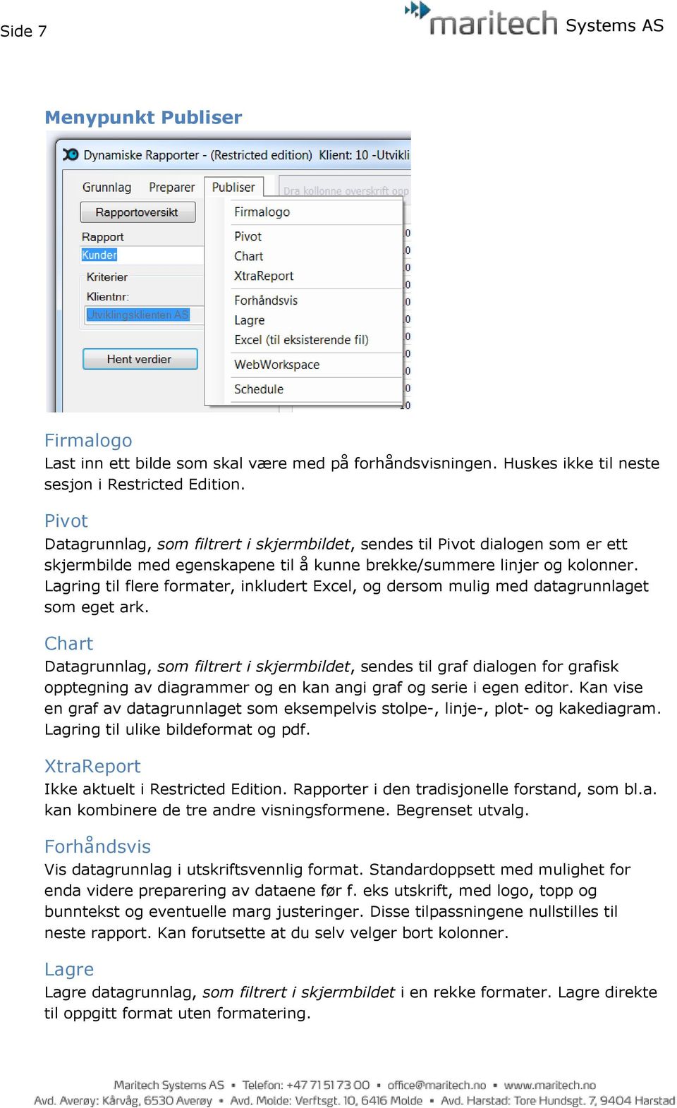 Lagring til flere formater, inkludert Excel, og dersom mulig med datagrunnlaget som eget ark.