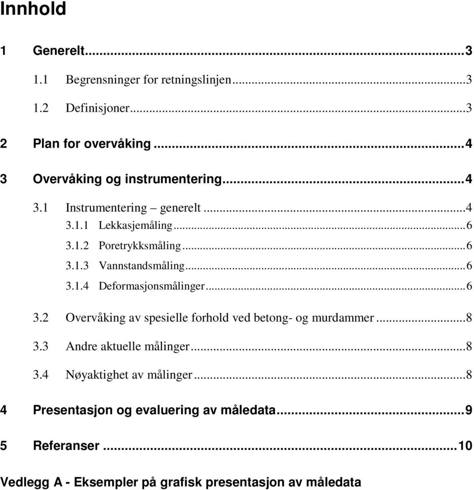 ..6 3.1.4 Deformasjonsmålinger...6 3.2 Overvåking av spesielle forhold ved betong- og murdammer...8 3.3 Andre aktuelle målinger...8 3.4 Nøyaktighet av målinger.