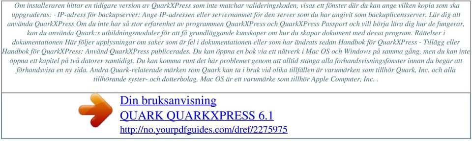 IP-adressen eller servernamnet för den server som du har angivit som backuplicensserver.