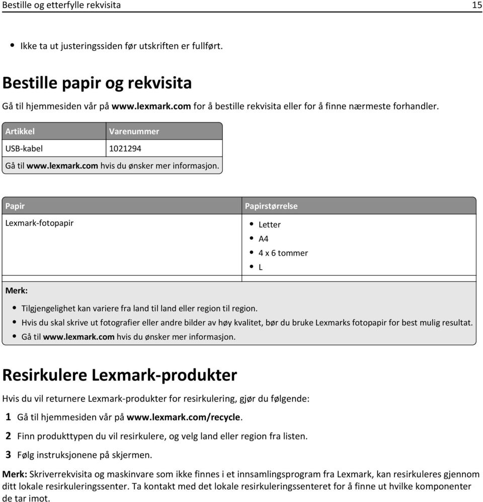 Papir Lexmark-fotopapir Papirstørrelse Letter A4 4 x 6 tommer L Merk: Tilgjengelighet kan variere fra land til land eller region til region.