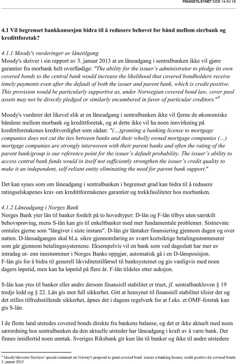 increasethe likelihood that coveredbondholdersreceive timelyp aymentsevenafter the default of both the issuerandparent bank,which is creditpositive.