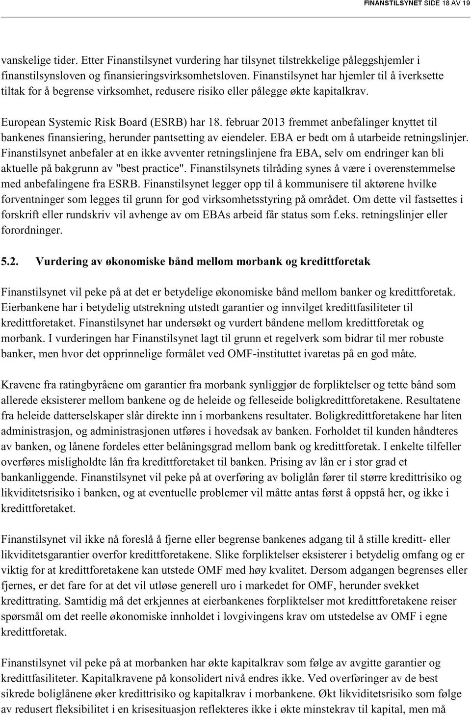 februar2013 fremmetanbefalingerknyttet til bankenesfinansiering,herunderpantsettingav eiendeler.eba er bedt om å utarbeideretningslinjer.