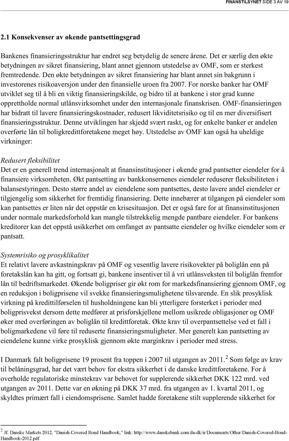 den øktebetydningenav sikret finansieringhar blant annetsin bakgrunni investorenesrisikoaversjonunderden finansielleuroenfra 2007.