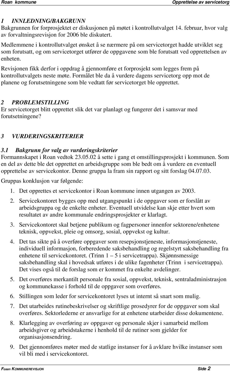 Revisjonen fikk derfor i oppdrag å gjennomføre et forprosjekt som legges frem på kontrollutvalgets neste møte.