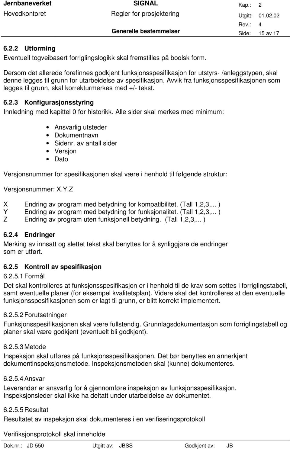 Avvik fra funksjonsspesifikasjonen som legges til grunn, skal korrekturmerkes med +/- tekst. 6.2.3 Konfigurasjonsstyring Innledning med kapittel 0 for historikk.