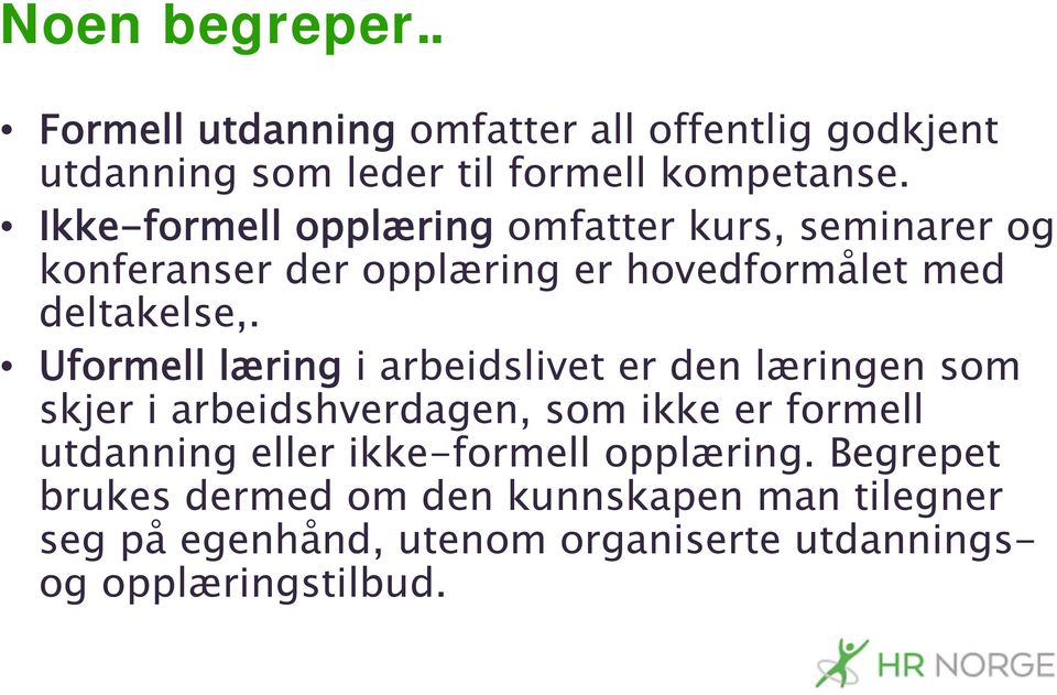 Uformell læring i arbeidslivet er den læringen som skjer i arbeidshverdagen, som ikke er formell utdanning eller