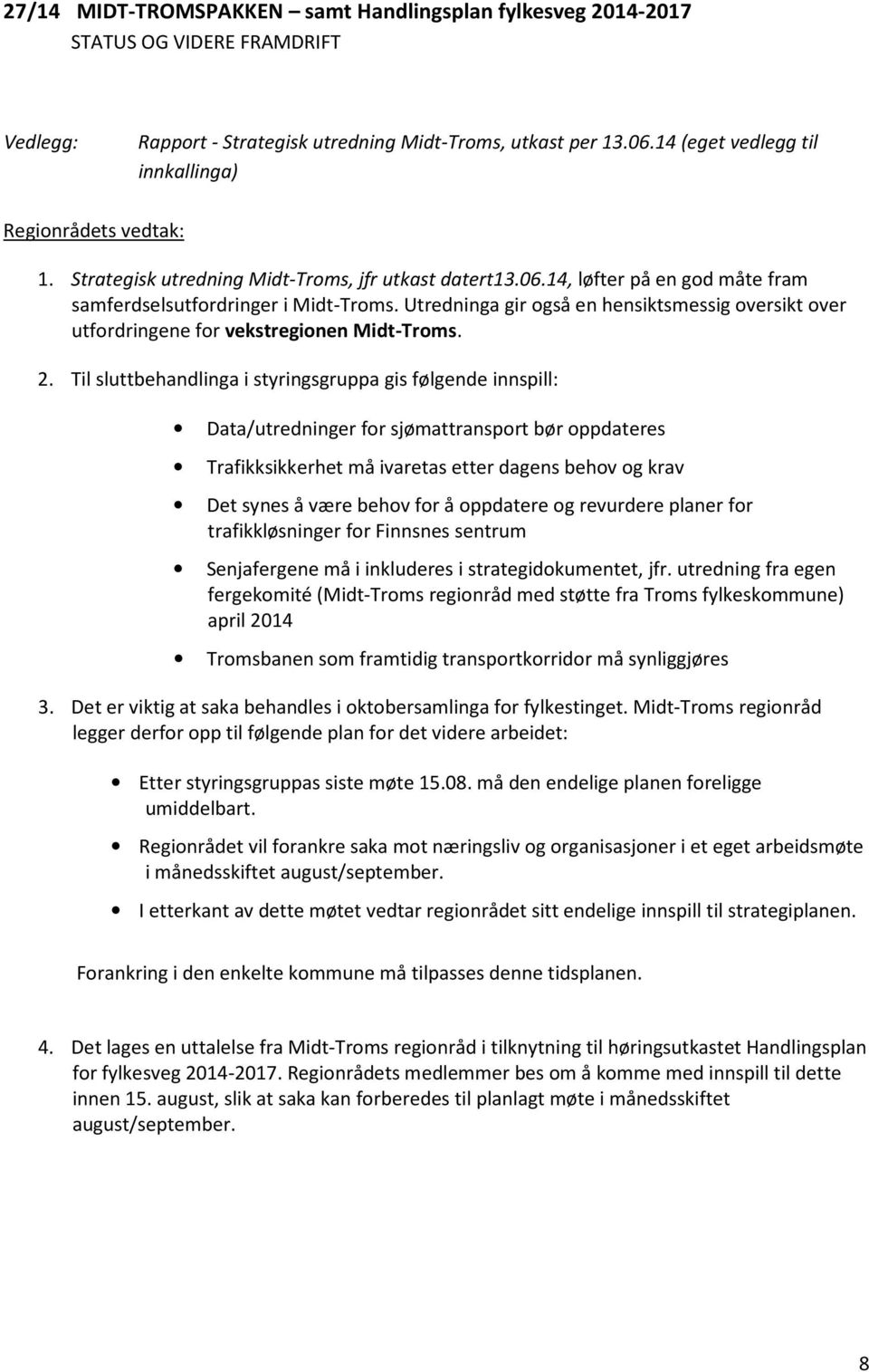 Utredninga gir også en hensiktsmessig oversikt over utfordringene for vekstregionen Midt-Troms. 2.