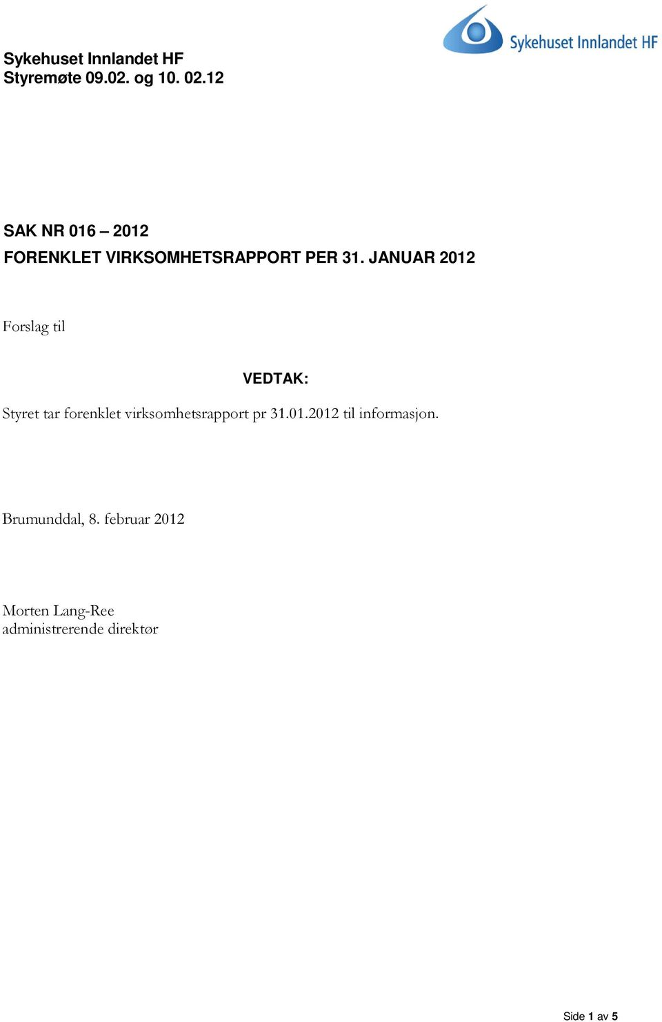 JANUAR 2012 Forslag til VEDTAK: Styret tar forenklet virksomhetsrapport