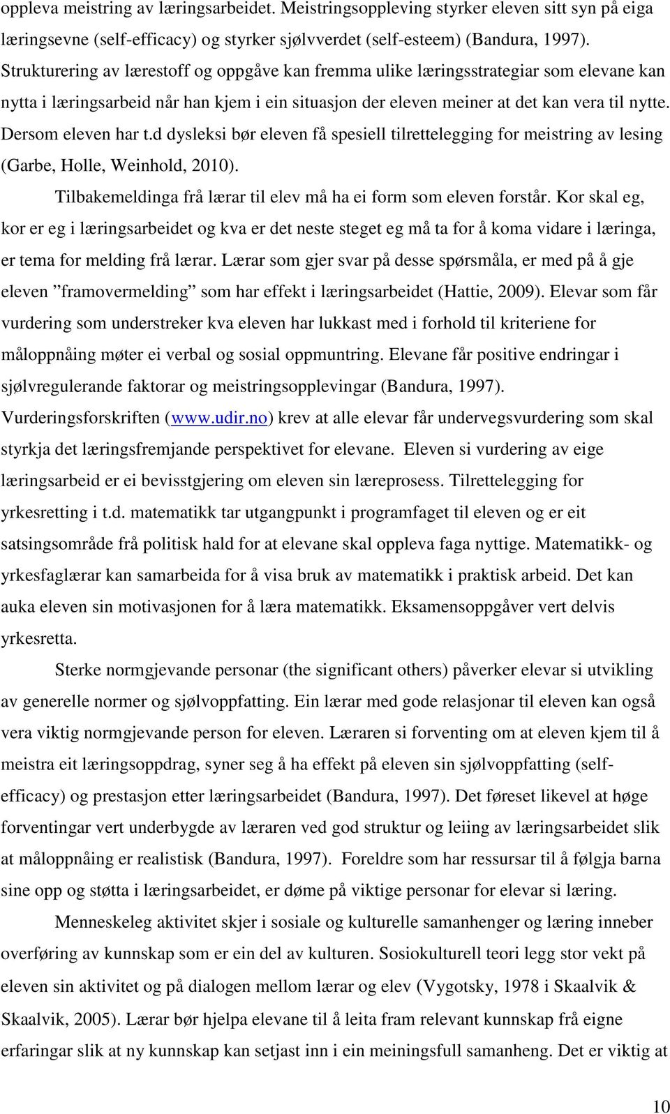 Dersom eleven har t.d dysleksi bør eleven få spesiell tilrettelegging for meistring av lesing (Garbe, Holle, Weinhold, 2010). Tilbakemeldinga frå lærar til elev må ha ei form som eleven forstår.