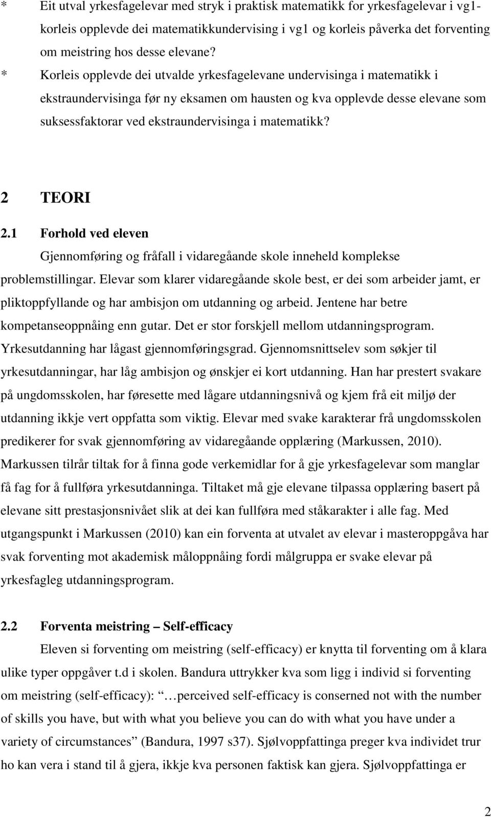 matematikk? 2 TEORI 2.1 Forhold ved eleven Gjennomføring og fråfall i vidaregåande skole inneheld komplekse problemstillingar.