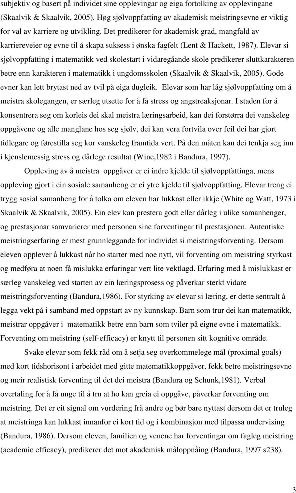 Det predikerer for akademisk grad, mangfald av karriereveier og evne til å skapa suksess i ønska fagfelt (Lent & Hackett, 1987).