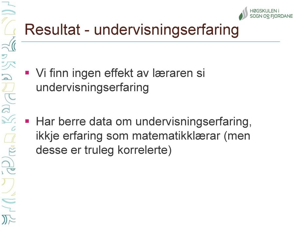 berre data om undervisningserfaring, ikkje