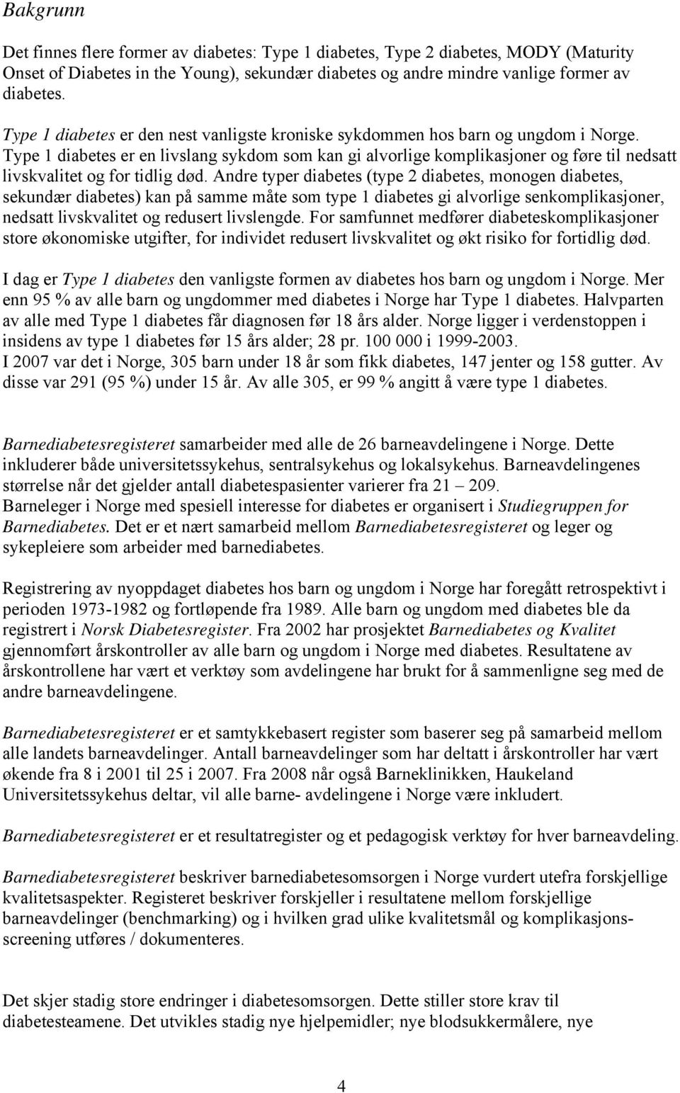 Type 1 diabetes er en livslang sykdom som kan gi alvorlige komplikasjoner og føre til nedsatt livskvalitet og for tidlig død.