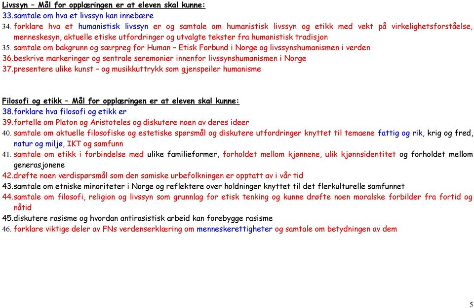 tradisjon 35. samtale om bakgrunn og særpreg for Human Etisk Forbund i Norge og livssynshumanismen i verden 36.beskrive markeringer og sentrale seremonier innenfor livssynshumanismen i Norge 37.