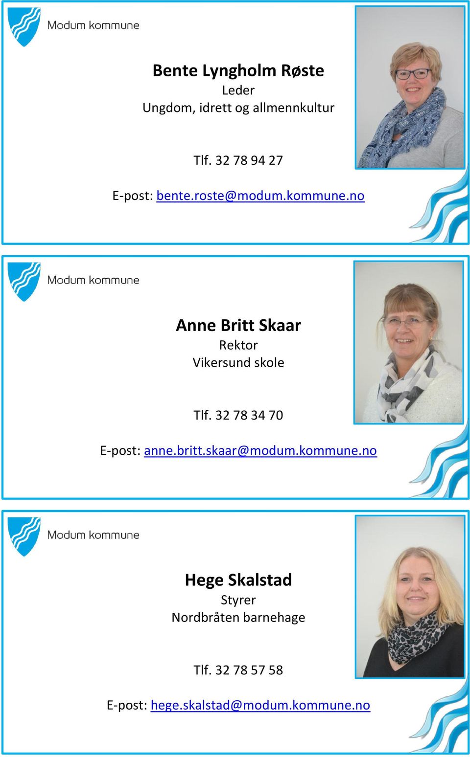 no, Anne Britt Skaar Rektor Vikersund skole Tlf. 32 78 34 70 E-post: anne.