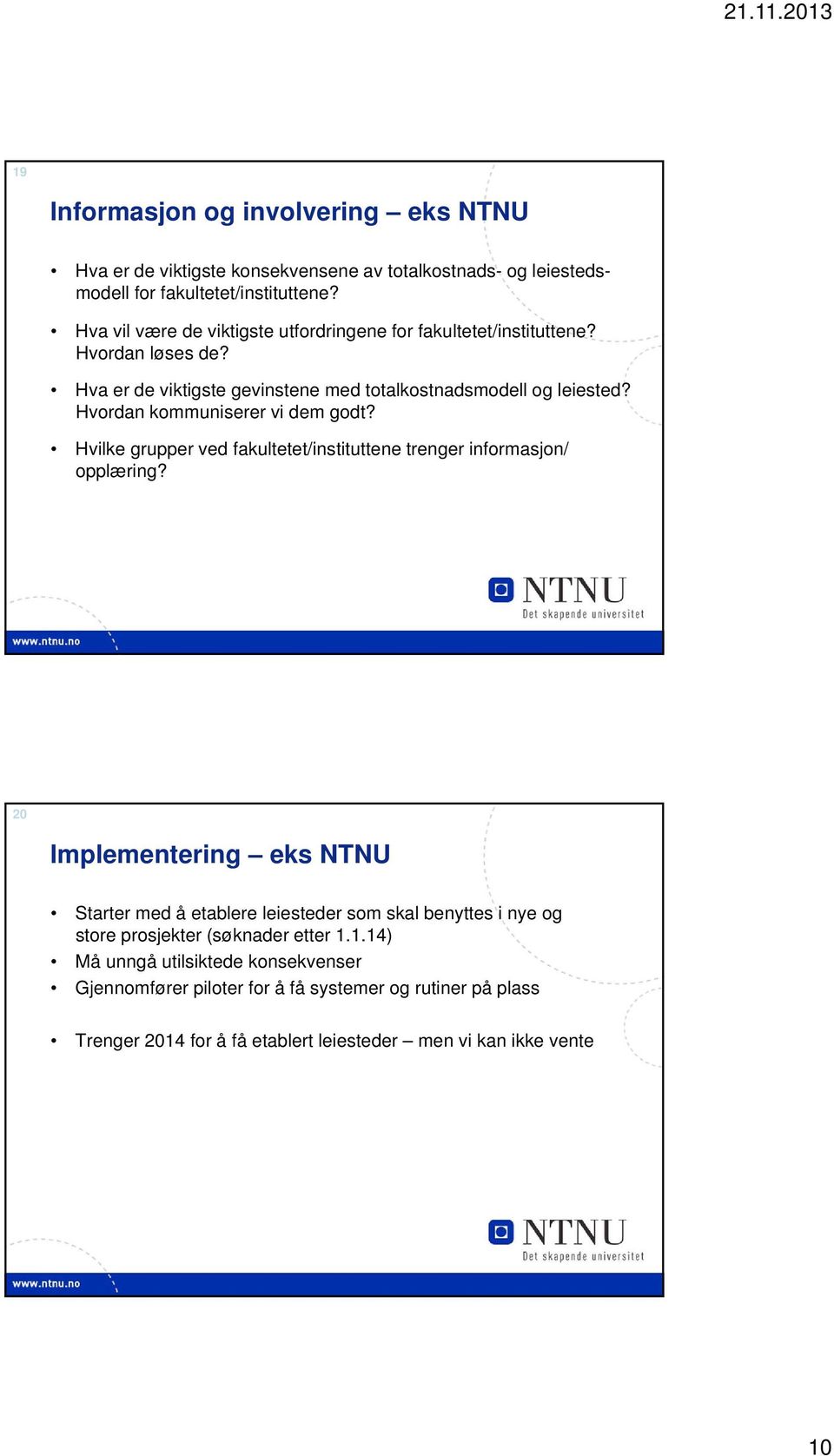 Hvordan kommuniserer vi dem godt? Hvilke grupper ved fakultetet/instituttene trenger informasjon/ opplæring?