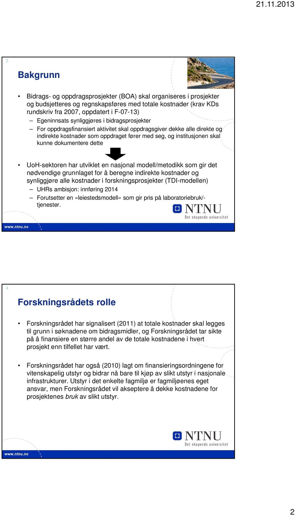 dette UoH-sektoren har utviklet en nasjonal modell/metodikk som gir det nødvendige grunnlaget for å beregne indirekte kostnader og synliggjøre alle kostnader i forskningsprosjekter (TDI-modellen)