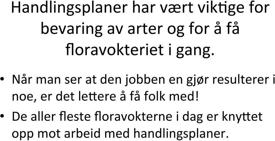 Når man ser at den jobben en gjør resulterer i noe, er det