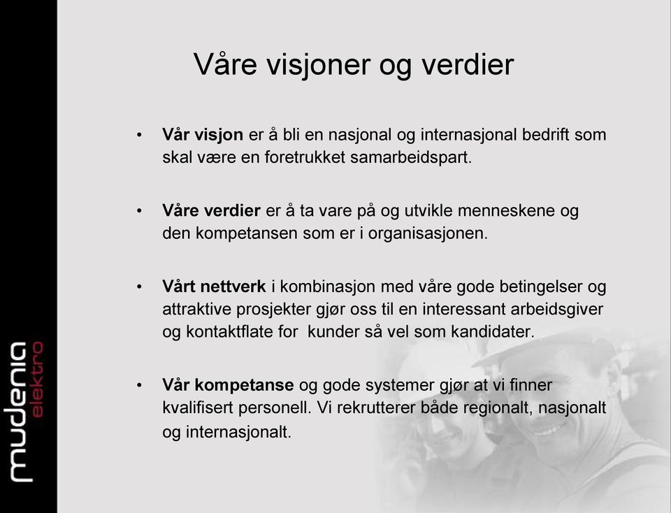 Vårt nettverk i kombinasjon med våre gode betingelser og attraktive prosjekter gjør oss til en interessant arbeidsgiver og