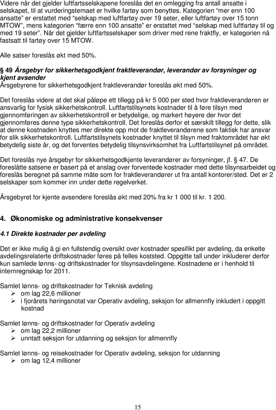 til og med 19 seter. Når det gjelder luftfartsselskaper som driver med rene fraktfly, er kategorien nå fastsatt til fartøy over 15 MTOW. Alle satser foreslås økt med 50%.