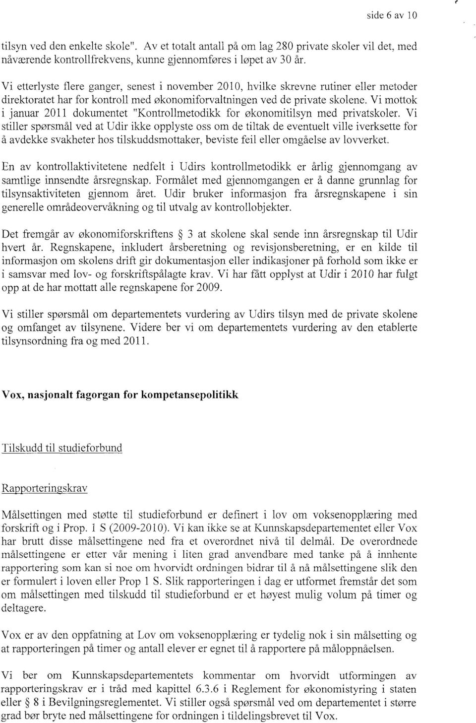 Vi mottok januar 2011 dokumentet "Kontrollmetodikk for økonomitilsyn med privatskoler.