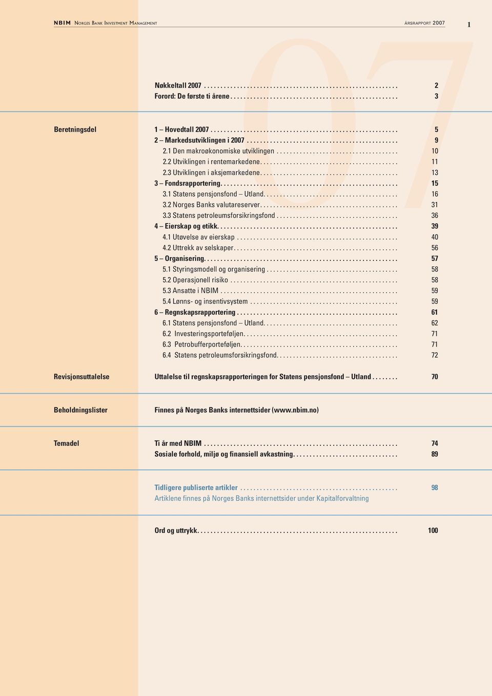 1 Statens pensjonsfond Utland... 16 3.2 Norges Banks valutareserver... 31 3.3 Statens petroleums forsikringsfond..................................... 36 4 Eierskap og etikk... 39 4.